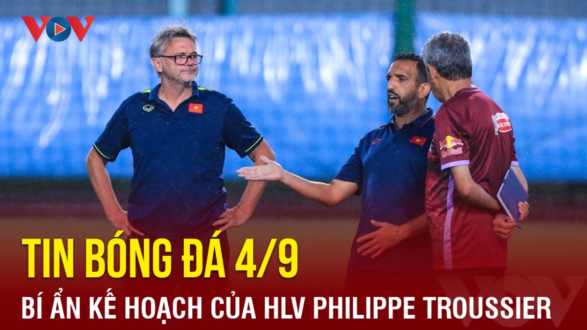 Tin bóng đá 4/9: Bí ẩn kế hoạch của HLV Troussier tại ĐTQG và U23 Việt Nam